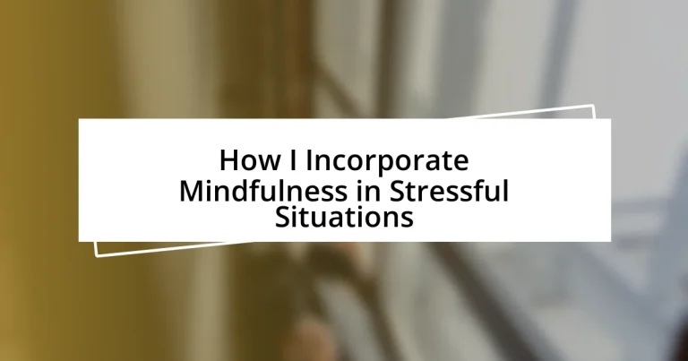 How I Incorporate Mindfulness in Stressful Situations