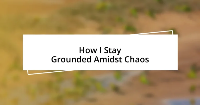 How I Stay Grounded Amidst Chaos