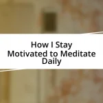 How I Stay Motivated to Meditate Daily