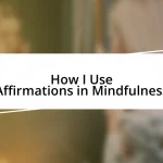 How I Use Affirmations in Mindfulness