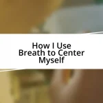 How I Use Breath to Center Myself