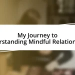 My Journey to Understanding Mindful Relationships