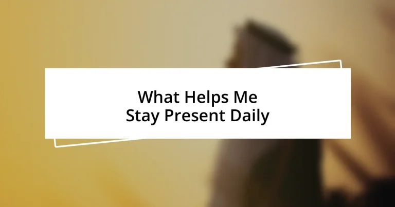 What Helps Me Stay Present Daily