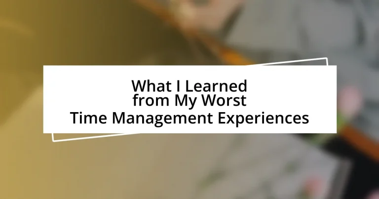 What I Learned from My Worst Time Management Experiences