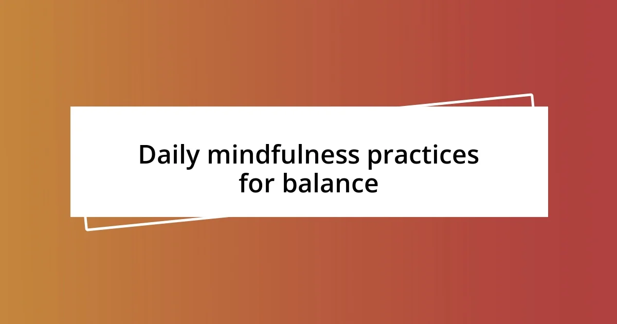 Daily mindfulness practices for balance