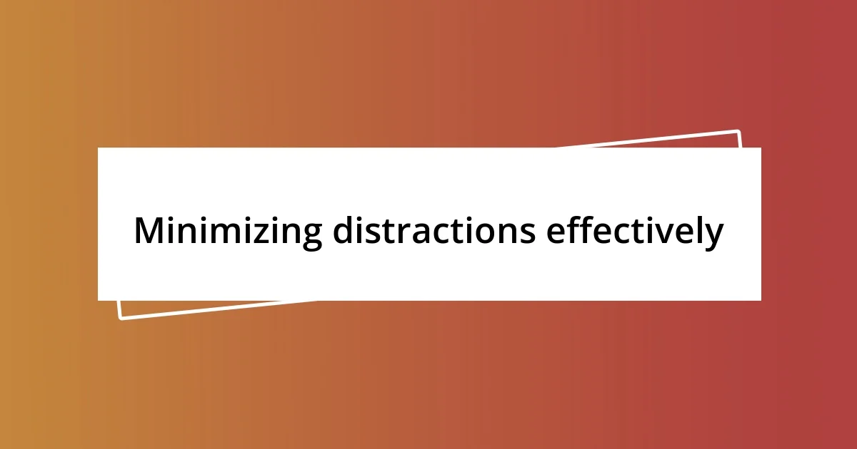 Minimizing distractions effectively