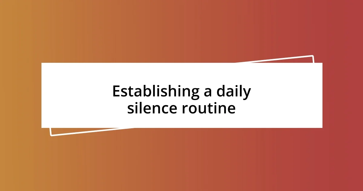 Establishing a daily silence routine