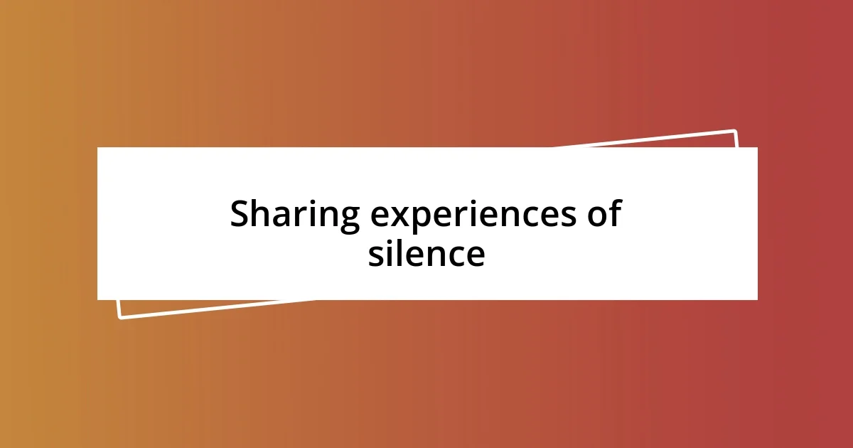 Sharing experiences of silence