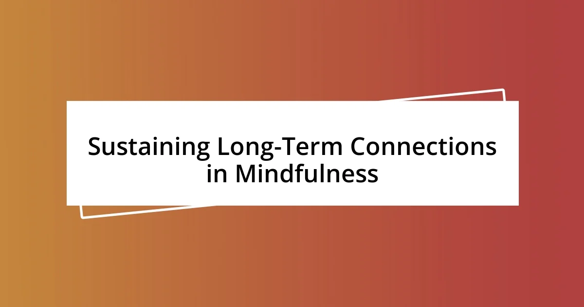 Sustaining Long-Term Connections in Mindfulness