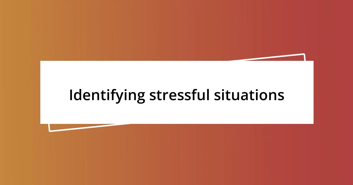 Identifying stressful situations