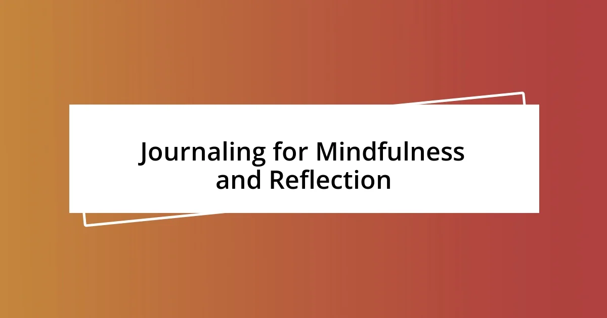 Journaling for Mindfulness and Reflection