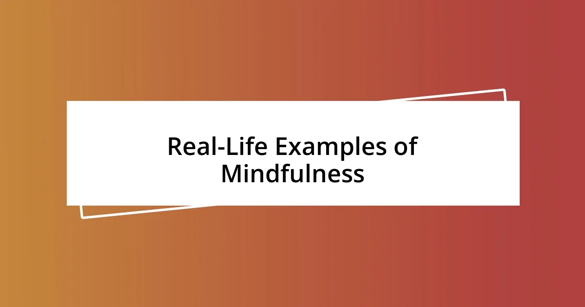 Real-Life Examples of Mindfulness