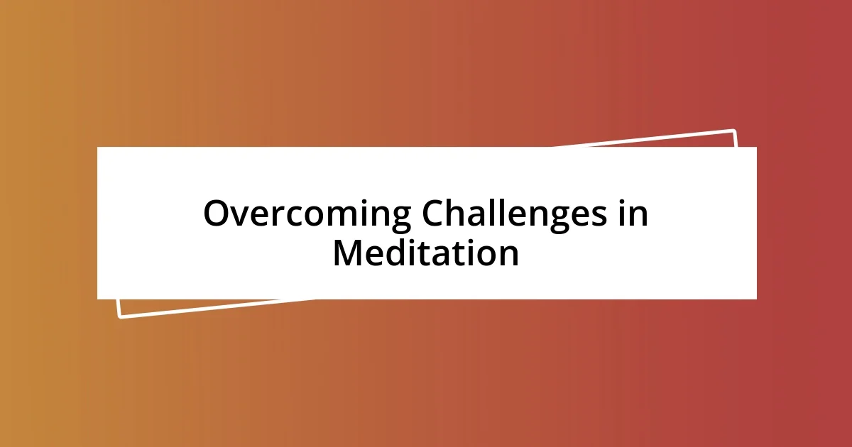 Overcoming Challenges in Meditation