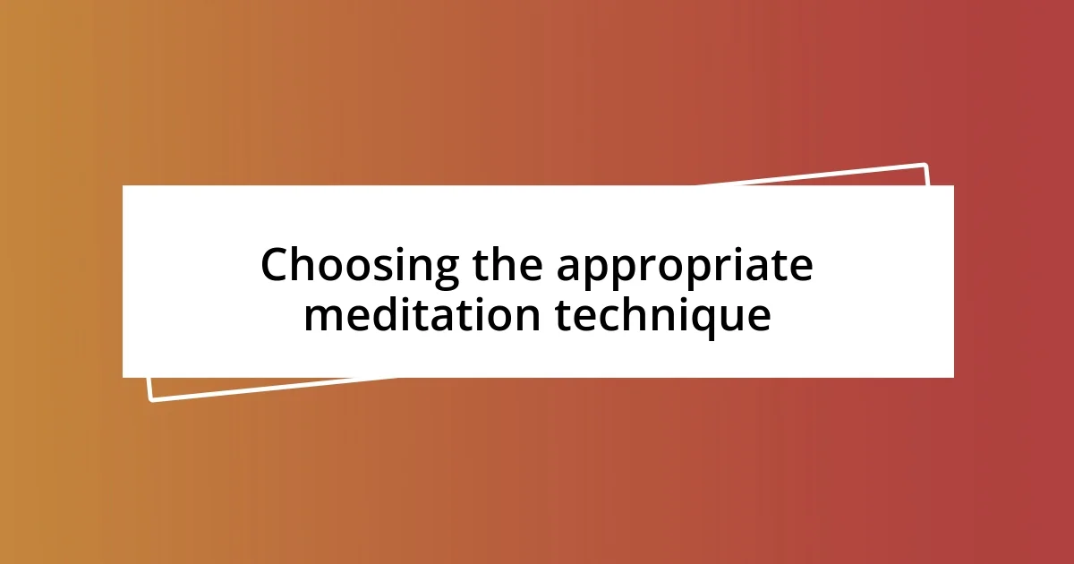 Choosing the appropriate meditation technique