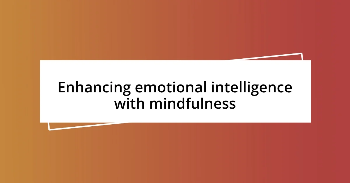 Enhancing emotional intelligence with mindfulness