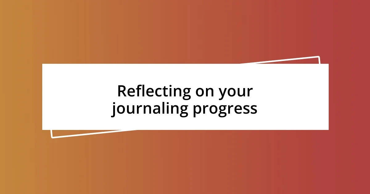 Reflecting on your journaling progress