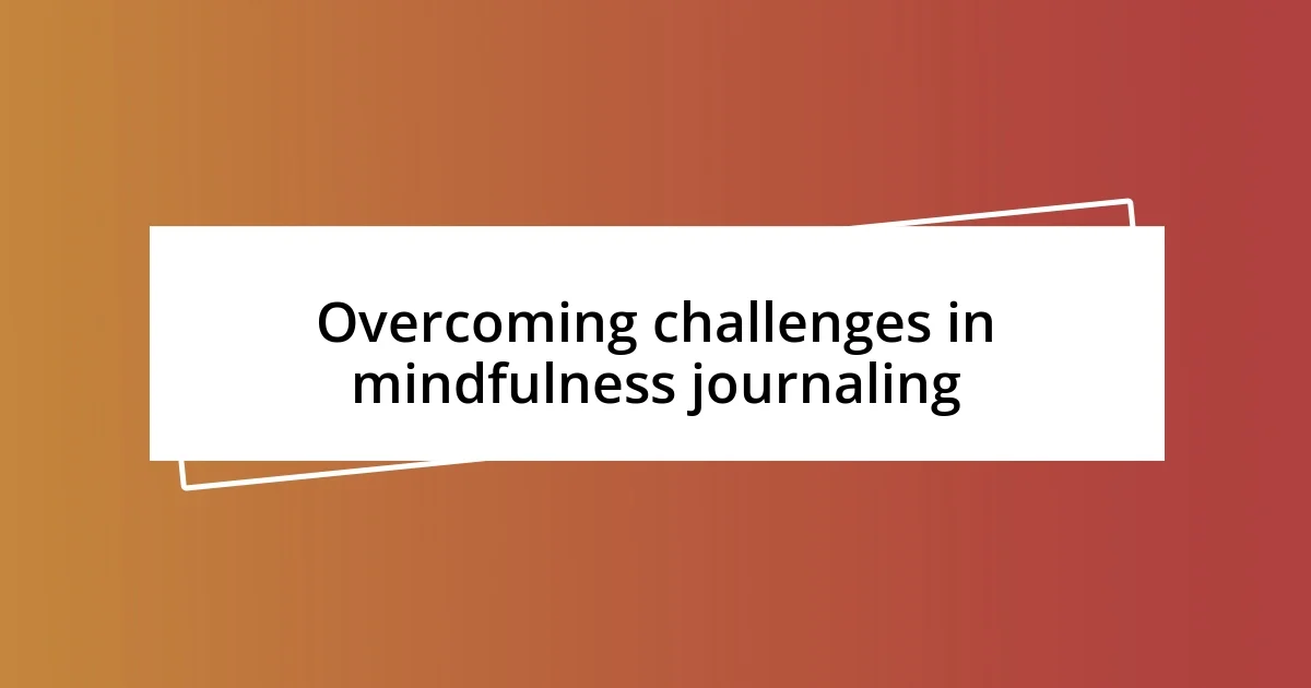 Overcoming challenges in mindfulness journaling