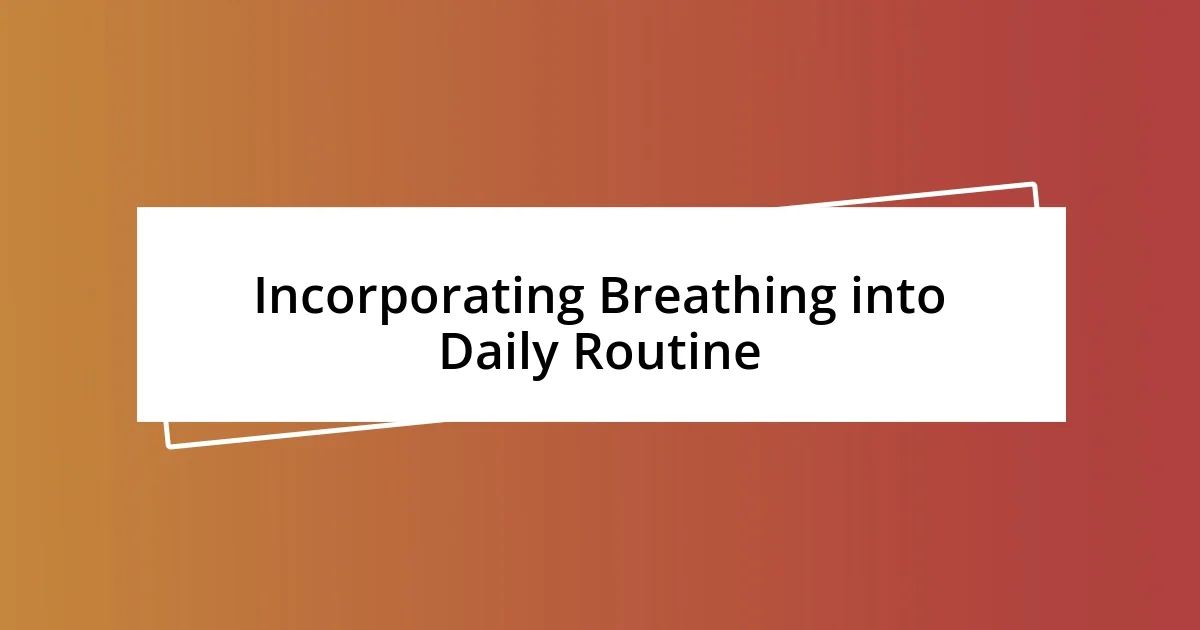 Incorporating Breathing into Daily Routine