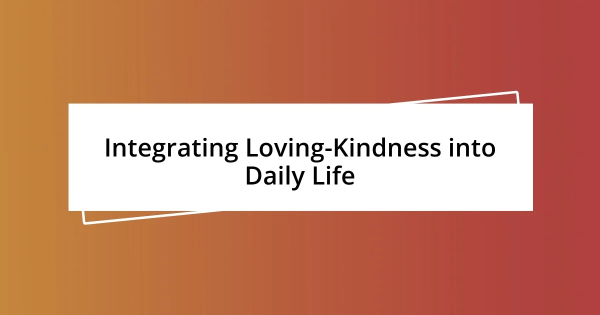 Integrating Loving-Kindness into Daily Life