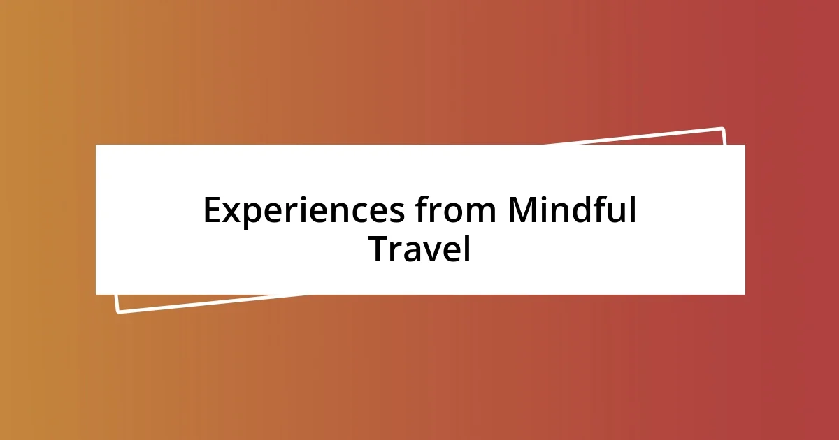 Experiences from Mindful Travel