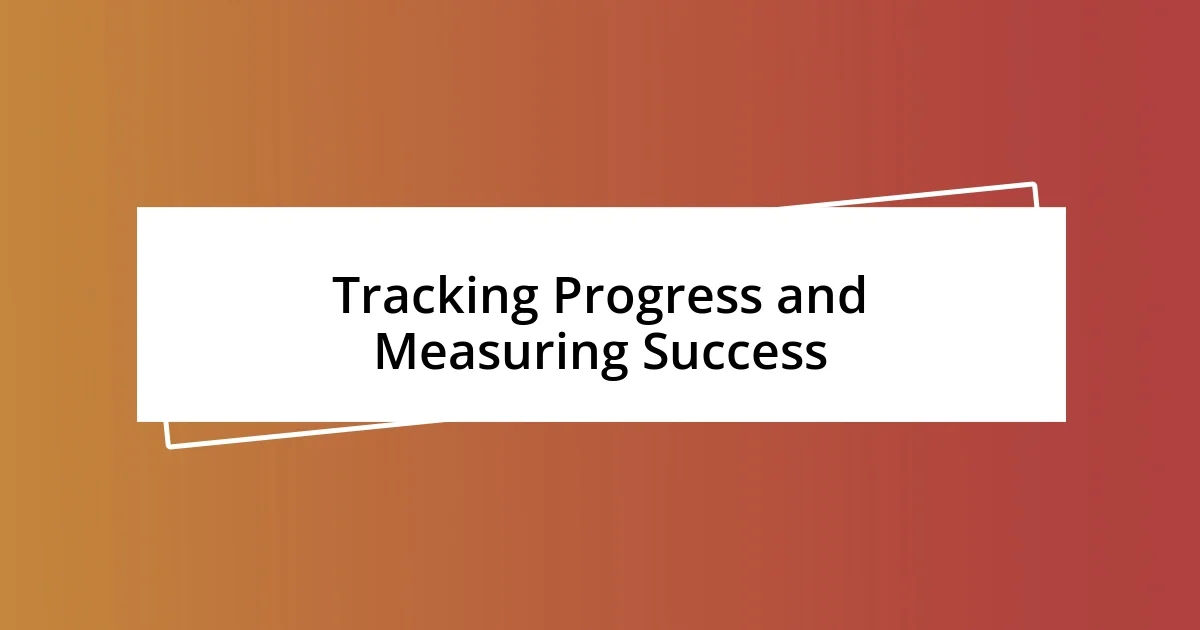 Tracking Progress and Measuring Success