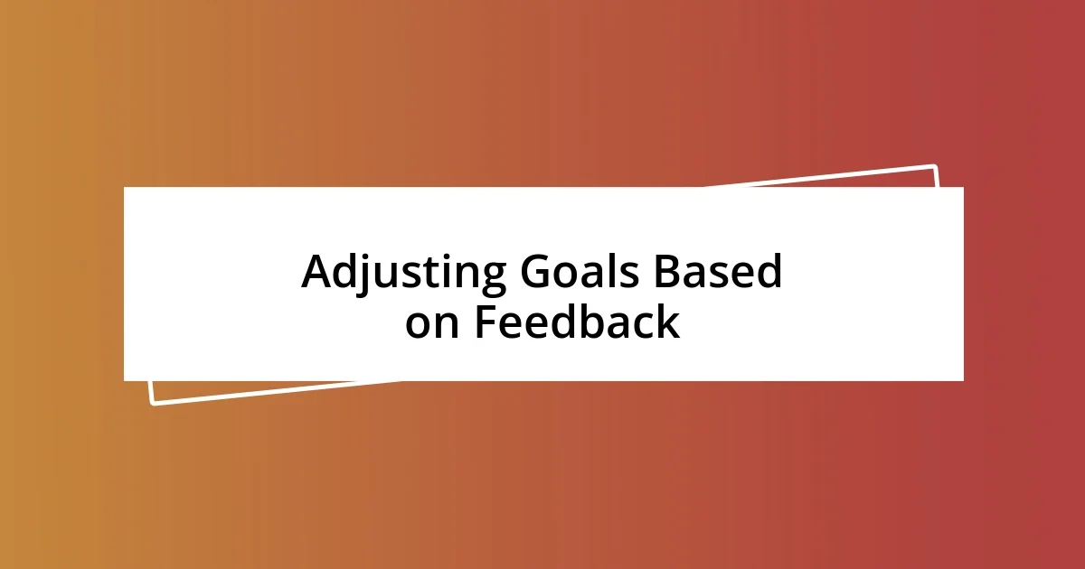 Adjusting Goals Based on Feedback