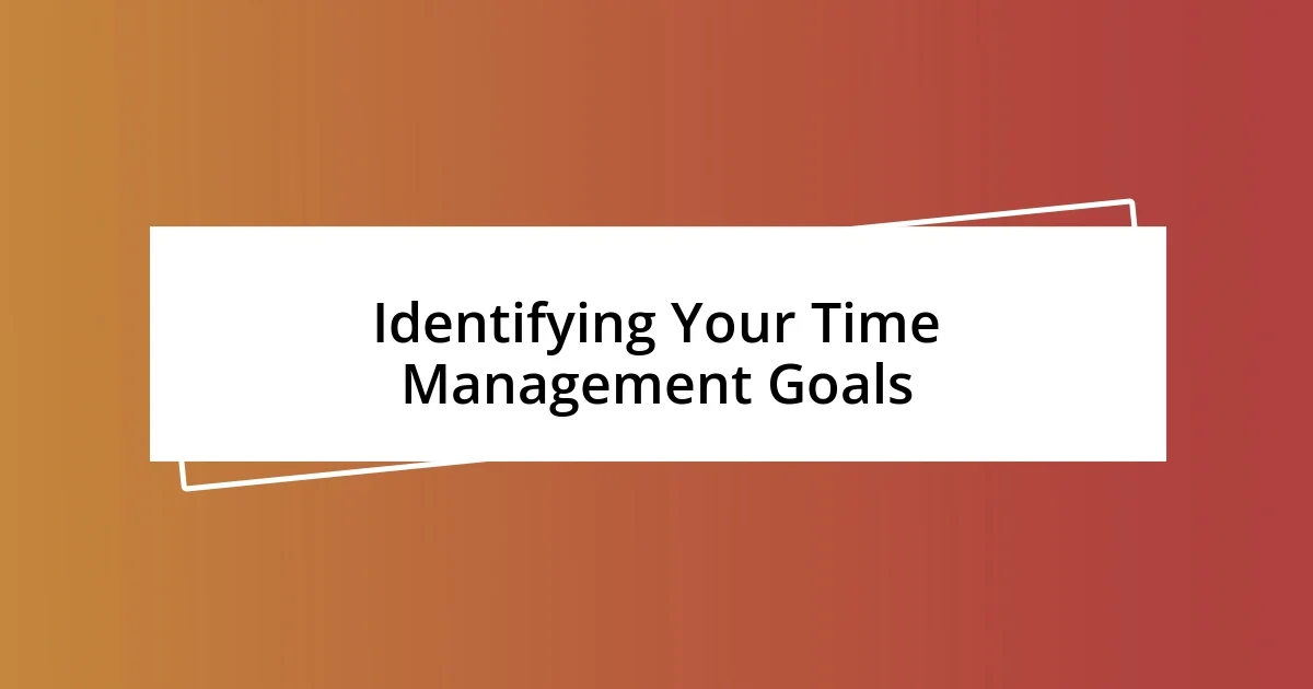 Identifying Your Time Management Goals