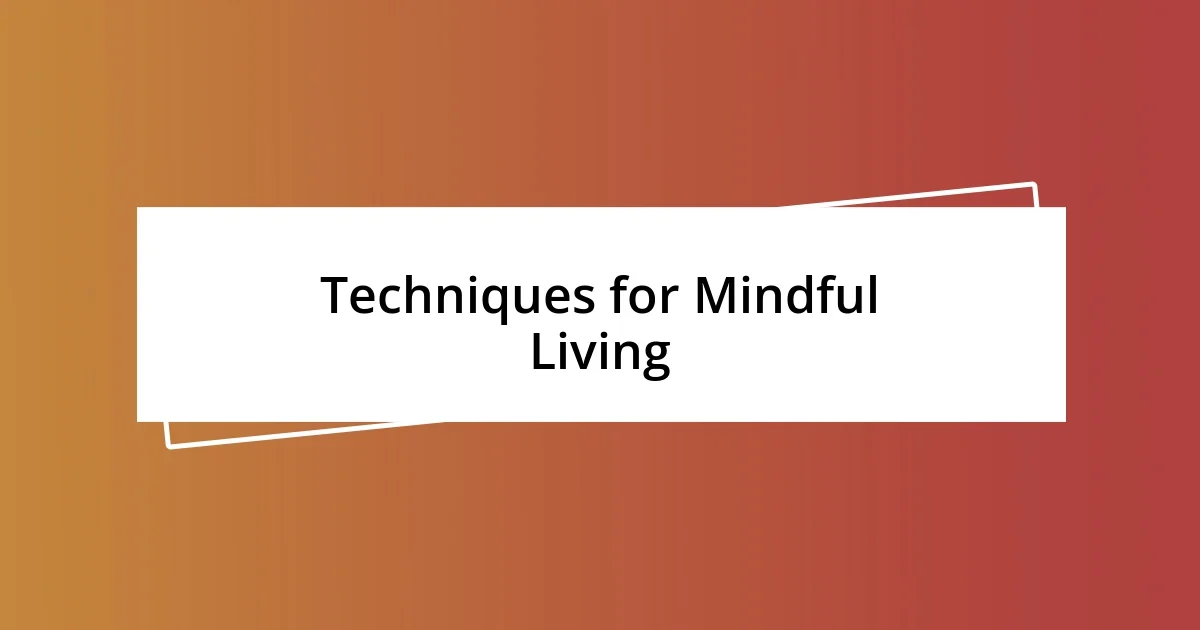 Techniques for Mindful Living