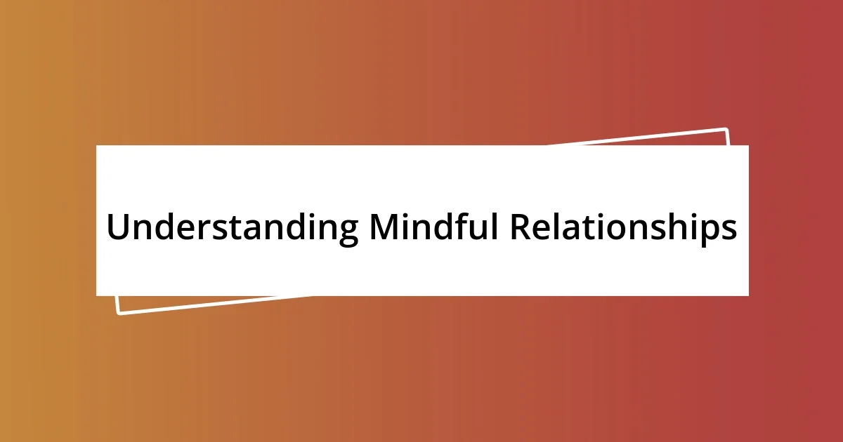 Understanding Mindful Relationships