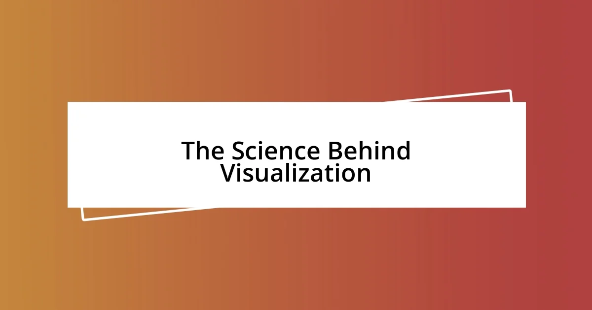 The Science Behind Visualization