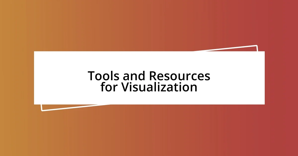 Tools and Resources for Visualization