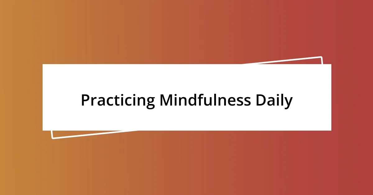 Practicing Mindfulness Daily