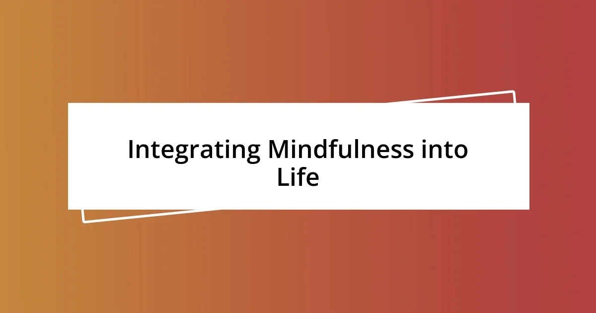 Integrating Mindfulness into Life