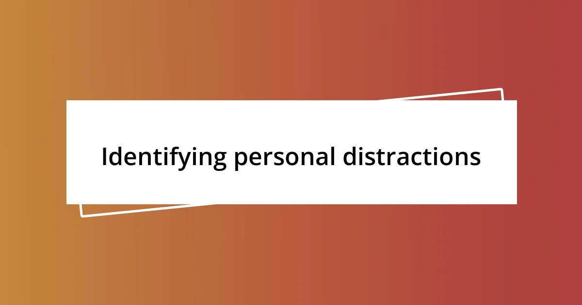 Identifying personal distractions