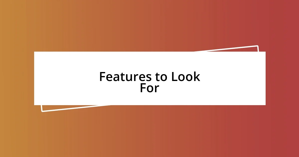 Features to Look For