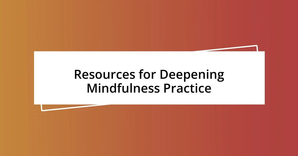 Resources for Deepening Mindfulness Practice