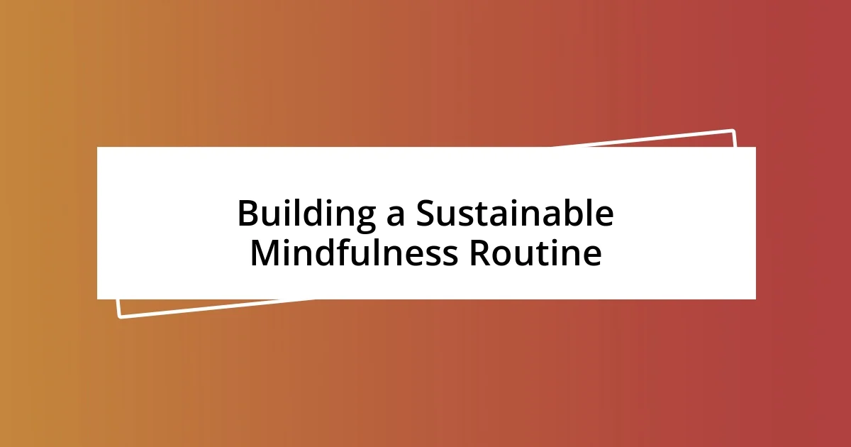 Building a Sustainable Mindfulness Routine