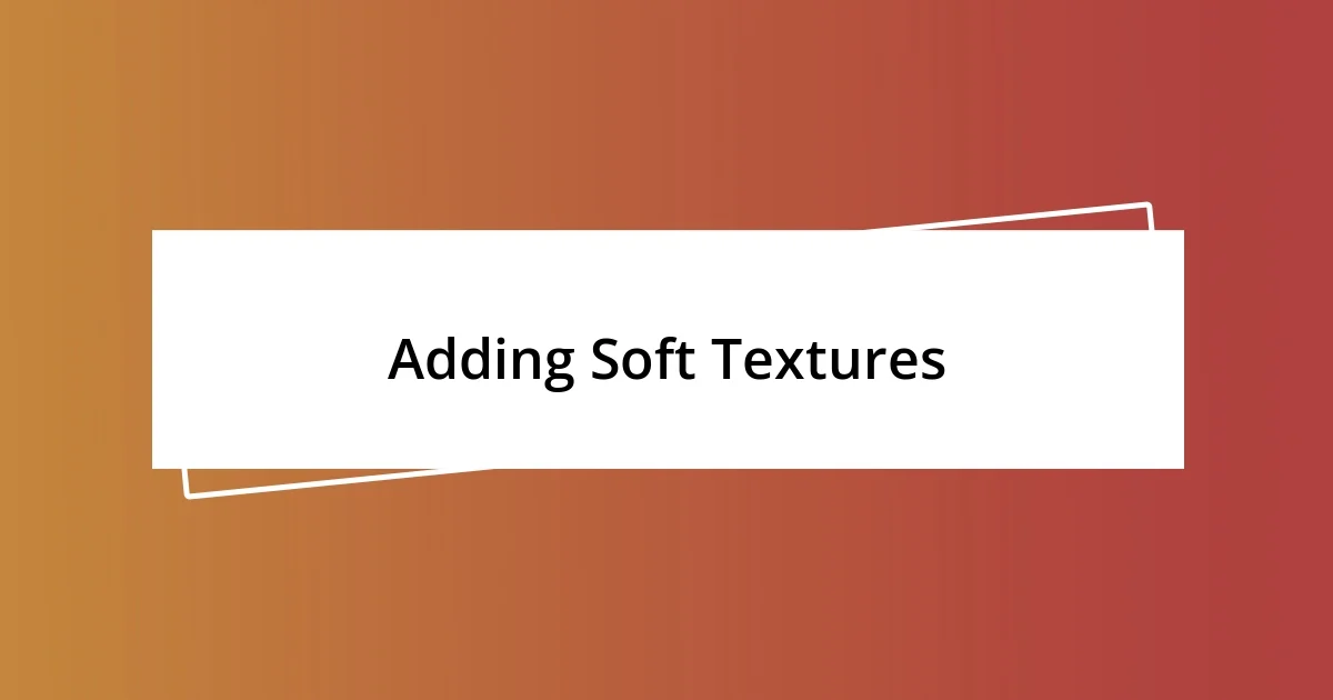 Adding Soft Textures