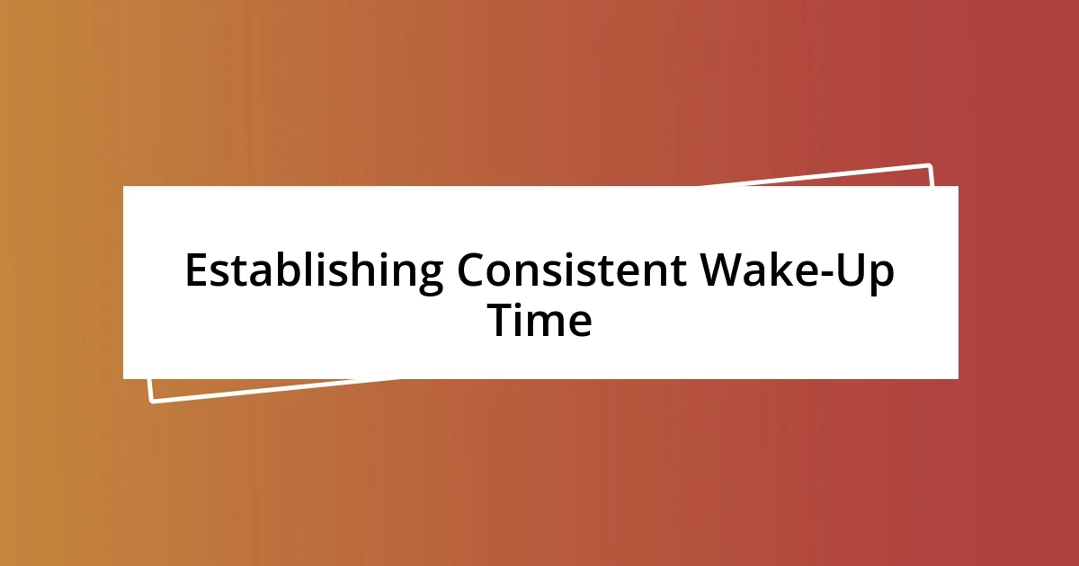 Establishing Consistent Wake-Up Time