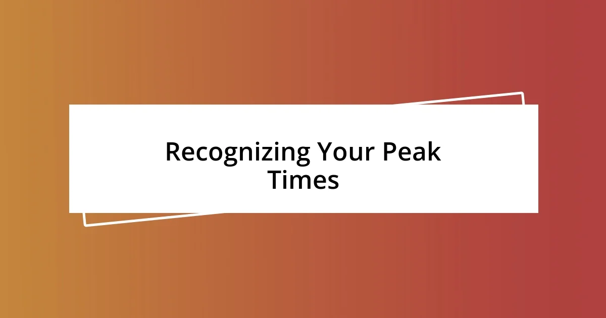 Recognizing Your Peak Times