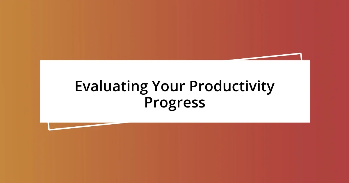 Evaluating Your Productivity Progress