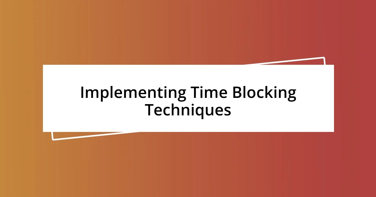 Implementing Time Blocking Techniques