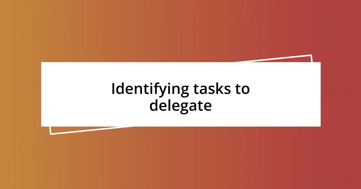 Identifying tasks to delegate