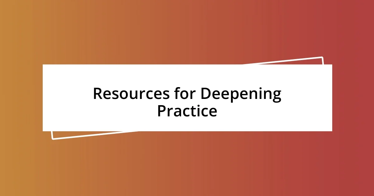 Resources for Deepening Practice