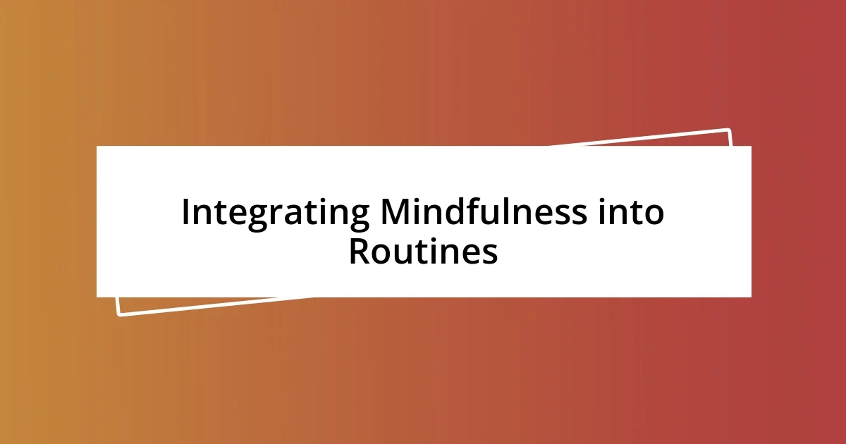 Integrating Mindfulness into Routines