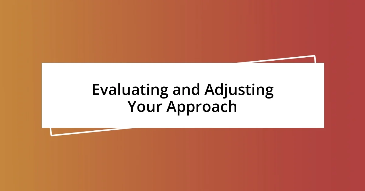 Evaluating and Adjusting Your Approach