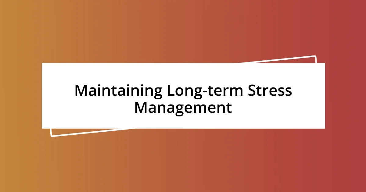 Maintaining Long-term Stress Management